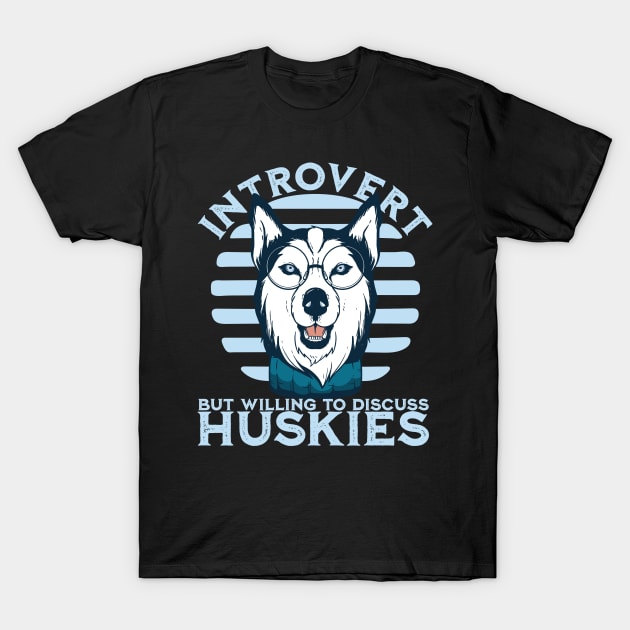 Introvert but willing to discuss huskies - Sled Racing Husky Lover T-Shirt by Emmi Fox Designs